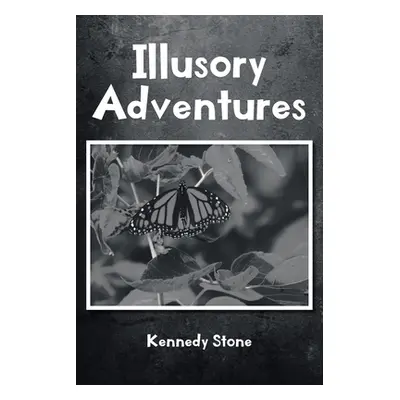 "Illusory Adventures" - "" ("Stone Kennedy")