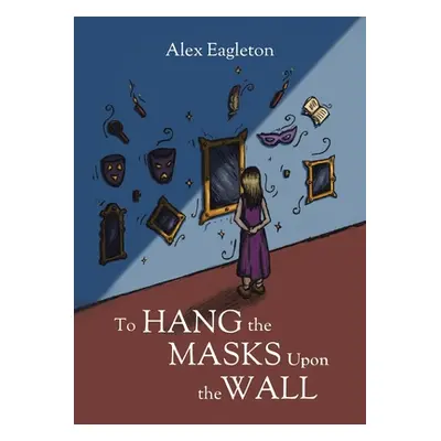 "To Hang the Masks Upon the Wall" - "" ("Eagleton Alex")