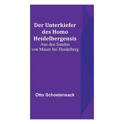 "Der Unterkiefer des Homo Heidelbergensis: Aus den Sanden von Mauer bei Heidelberg" - "" ("Schoe