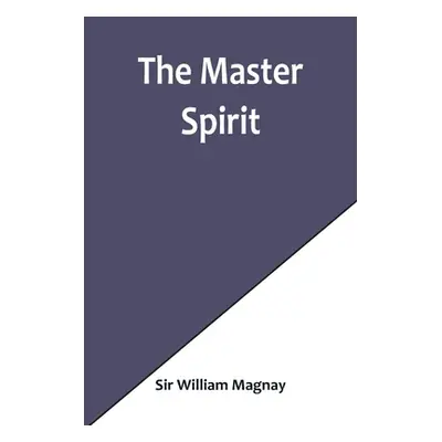 "The Master Spirit" - "" ("William Magnay")