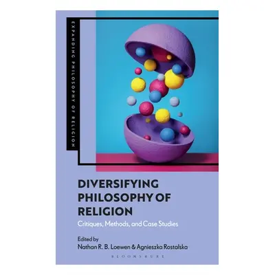 "Diversifying Philosophy of Religion: Critiques, Methods and Case Studies" - "" ("Loewen Nathan 