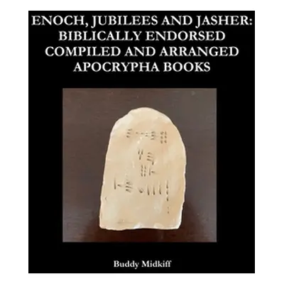 "Enoch, Jubilees and Jasher: Biblically Endorsed Compiled and Arranged Apocrypha Books" - "" ("M