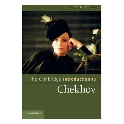 "The Cambridge Introduction to Chekhov" - "" ("Loehlin James N.")