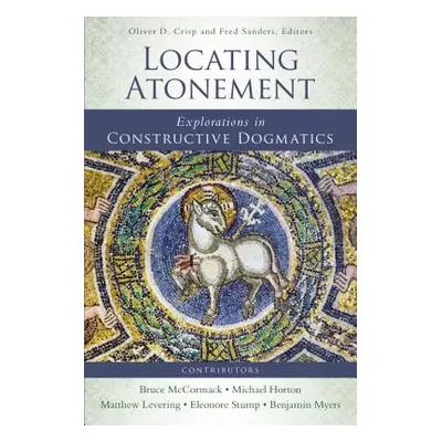 "Locating Atonement: Explorations in Constructive Dogmatics" - "" ("Crisp Oliver D.")