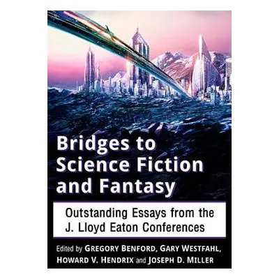 "Bridges to Science Fiction and Fantasy: Outstanding Essays from the J. Lloyd Eaton Conferences"