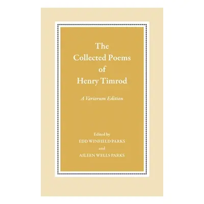 "The Collected Poems of Henry Timrod: A Variorum Edition" - "" ("Timrod Henry")