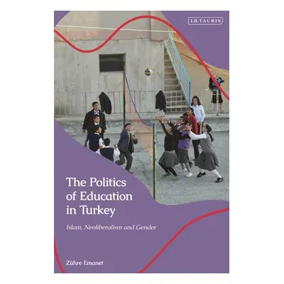 "The Politics of Education in Turkey: Islam, Neoliberalism and Gender" - "" ("Emanet Zhre")