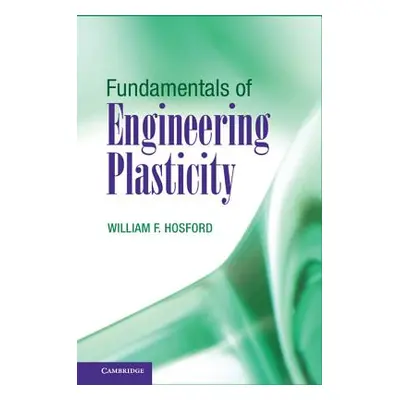 "Fundamentals of Engineering Plasticity" - "" ("Hosford William F.")