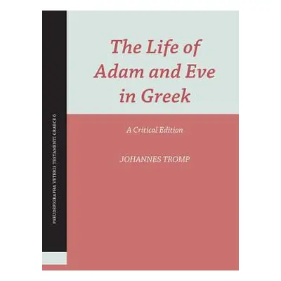 "The Life of Adam and Eve in Greek: A Critical Edition" - "" ("Tromp Johannes")