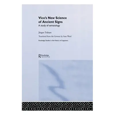 "Vico's New Science of Ancient Signs: A Study of Sematology" - "" ("Trabant Jrgen")