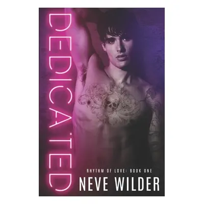 "Dedicated: A Rhythm of Love Novel" - "" ("Wilder Neve")