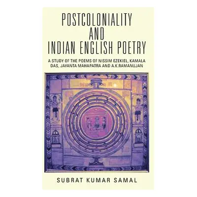 "Postcoloniality and Indian English Poetry: A Study of the Poems of Nissim Ezekiel, Kamala Das, 