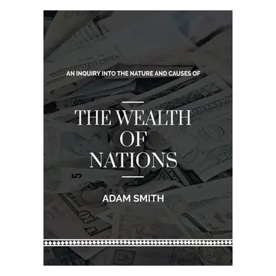 "An Inquiry into The Natures and Causes of The Wealth of Nations" - "" ("Smith Adam")