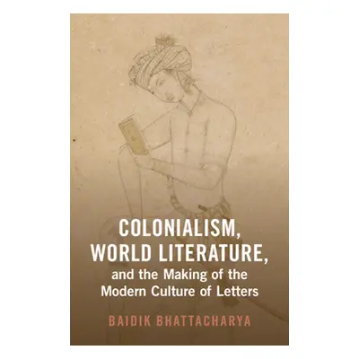 "Colonialism, World Literature, and the Making of the Modern Culture of Letters" - ""