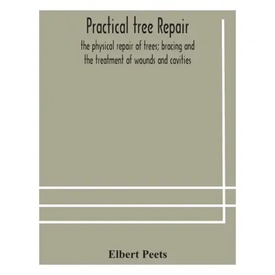 "Practical tree repair; the physical repair of trees; bracing and the treatment of wounds and ca