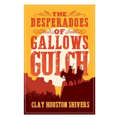 "The Desperadoes of Gallows Gulch" - "" ("Shivers Clay Houston")