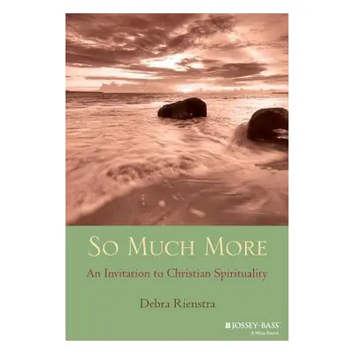 "So Much More: An Invitation to Christian Spirituality" - "" ("Rienstra Debra")