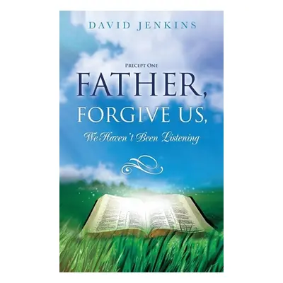 "Precept one; Father, Forgive Us, We Haven't Been Listening" - "" ("Jenkins David")