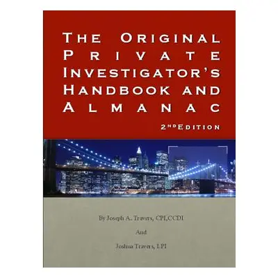 "The Original Private Investigator's Handbook and Almanac 2nd Edition" - "" ("Travers Joseph")