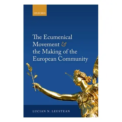 "The Ecumenical Movement & the Making of the European Community" - "" ("Leustean Lucian")