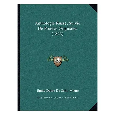 "Anthologie Russe, Suivie De Poesies Originales (1823)" - "" ("De Saint-Maure Emile Dupre")