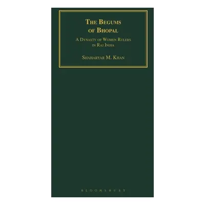 "The Begums of Bhopal: A Dynasty of Women Rulers in Raj India" - "" ("Khan Shaharyar M.")