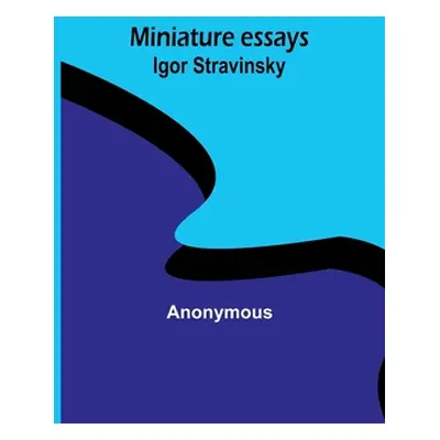 "Miniature essays: Igor Stravinsky" - "" ("Anonymous")