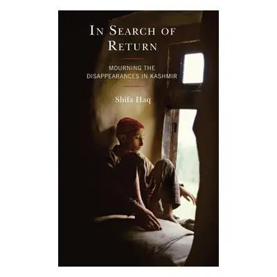 "In Search of Return: Mourning the Disappearances in Kashmir" - "" ("Haq Shifa")