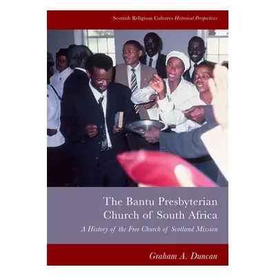 "Bantu Presbyterian Church of South Africa: A History of the Free Church of Scotland Mission" - 