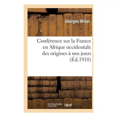 "Confrence Sur La France En Afrique Occidentale Des Origines Nos Jours" - "" ("Widal Georges")