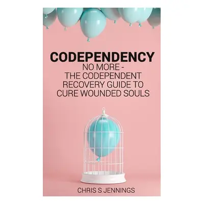 "Codependency: No more - The codependent recovery guide to cure wounded souls" - "" ("Jennings C