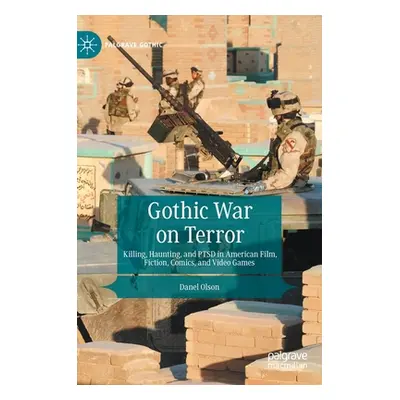 "Gothic War on Terror: Killing, Haunting, and Ptsd in American Film, Fiction, Comics, and Video 