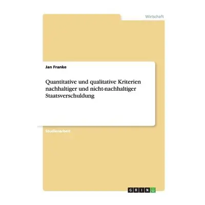 "Quantitative und qualitative Kriterien nachhaltiger und nicht-nachhaltiger Staatsverschuldung" 