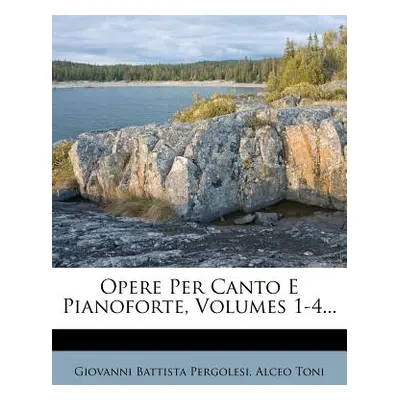 "Opere Per Canto E Pianoforte, Volumes 1-4..." - "" ("Pergolesi Giovanni Battista")