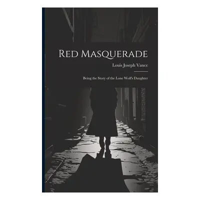 "Red Masquerade: Being the Story of the Lone Wolf's Daughter" - "" ("Vance Louis Joseph")