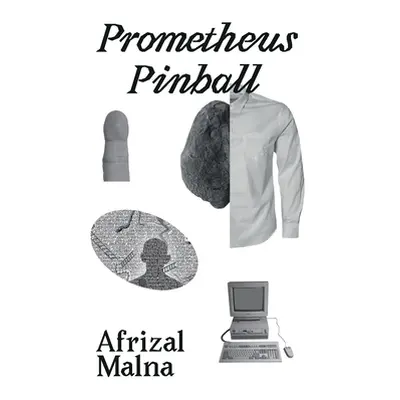 "Prometheus Pinball" - "" ("Malna Afrizal")