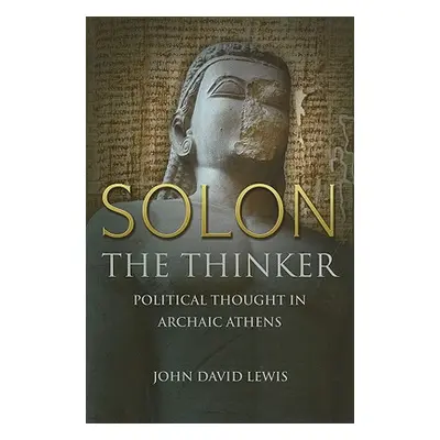 "Solon the Thinker: Political Thought in Archaic Athens" - "" ("Lewis John David")