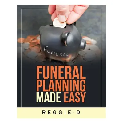 "Funeral Planning Made Easy" - "" ("Reggie-D")