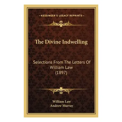 "The Divine Indwelling: Selections From The Letters Of William Law (1897)" - "" ("Law William")