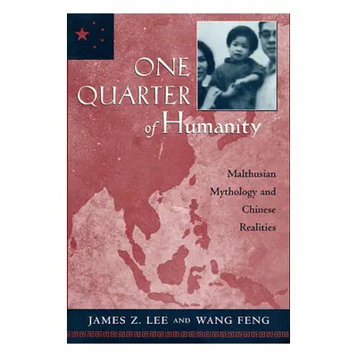 "One Quarter of Humanity: Malthusian Mythology and Chinese Realities, 1700-2000" - "" ("Lee Jame