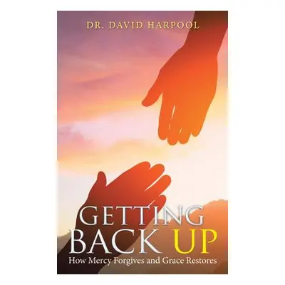 "Getting Back Up: How Mercy Forgives and Grace Restores" - "" ("Harpool David")