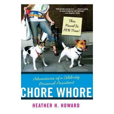 "Chore Whore: Adventures of a Celebrity Personal Assistant" - "" ("Howard Heather H.")