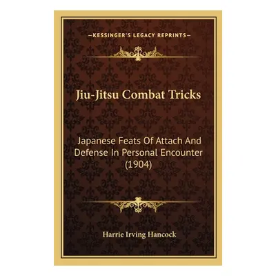 "Jiu-Jitsu Combat Tricks: Japanese Feats Of Attach And Defense In Personal Encounter (1904)" - "