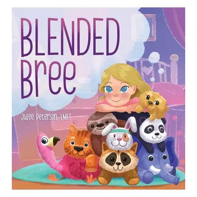 "Blended Bree: A Child's Discovery of Blended Families" - "" ("Peterson Julee")