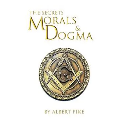 "Morals and Dogma of The Ancient and Accepted Scottish Rite of Freemasonry" - "" ("Pike Albert")