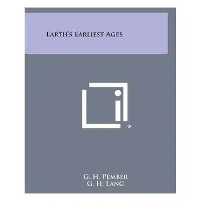 "Earth's Earliest Ages" - "" ("Pember G. H.")