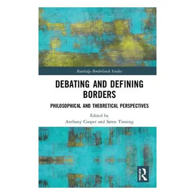 "Debating and Defining Borders: Philosophical and Theoretical Perspectives" - "" ("Cooper Anthon