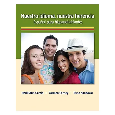 "Nuestro Idioma, Nuestra Herencia: Espanol Para Hispanohablantes" - "" ("Garca Heidi Ann")