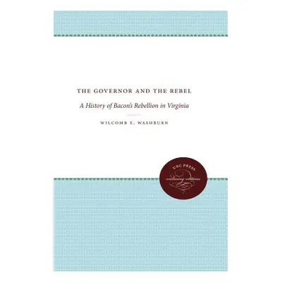 "The Governor and the Rebel: A History of Bacon's Rebellion in Virginia" - "" ("Washburn Wilcomb