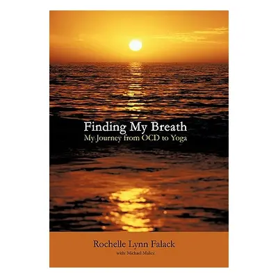 "Finding My Breath: My Journey from Ocd to Yoga" - "" ("Falack Rochelle Lynn")